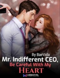 Read Mr Indifferent CEO, Be Careful With My Heart Online