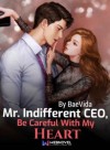 Mr Indifferent CEO, Be Careful With My Heart