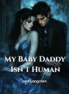 My Baby Daddy Isn't Human