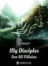 My Disciples Are All Villains