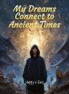 My Dreams Connect to Ancient Times