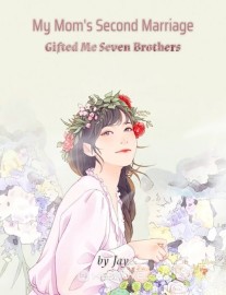 Read My Mom's Second Marriage Gifted Me Seven Brothers Online