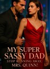 My Super Sassy Dad: Stop Running Away, Mrs. Quinn!