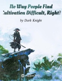 Read No Way People Find Cultivation Difficult, Right? Online
