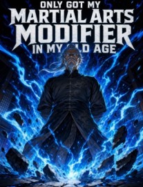 Read Only Got My Martial Arts Modifier in My Old Age Online