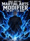 Only Got My Martial Arts Modifier in My Old Age