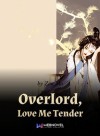Overlord, Love Me Tender