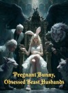Pregnant Bunny, Obsessed Beast Husbands