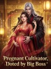 Pregnant Cultivator, Doted by Big Boss