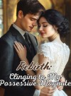 Rebirth: Clinging to My Possessive Magnate