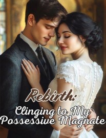 Read Rebirth: Clinging to My Possessive Magnate Online