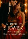 Rebirth in Showbiz: How to Win the Showbiz Emperor's Heart?