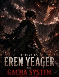 Read Reborn as Eren Yeager: The Gacha System Online