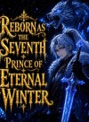 Reborn as The Seventh Prince of Eternal Winter