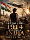 Reborn in 1914: I Will Build India into a Superpower