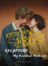 Reborn in the 1980s: Recapture My Devoted Husband
