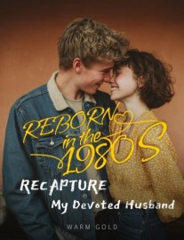 Read Reborn in the 1980s: Recapture My Devoted Husband Online