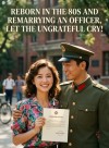 Reborn in the 80s and Remarrying an Officer,  Let the Ungrateful Cry!