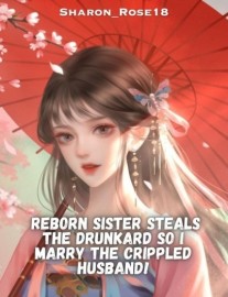 Read Reborn Sister Steals the Drunkard, So I'll Marry the Crippled General Online