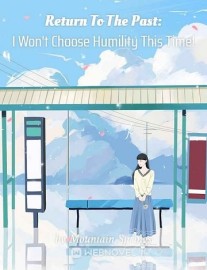 Read Return To The Past: I Won't Choose Humility This Time! Online