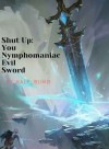 Shut up: You, Nymphomaniac Evil Sword