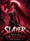 Slayer: I Kill All Dragons For Power