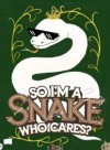 So I'm a Snake, Who Cares?