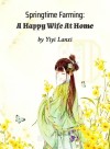 Springtime Farming: A Happy Wife At Home