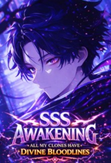 SSS Awakening: All My Clones Have Divine Bloodlines!