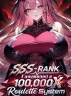 SSS- Rank: I awakened a 100,000 Roulette Return System