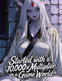 Read Started with a 10,000x Multiplier in a Game World Online