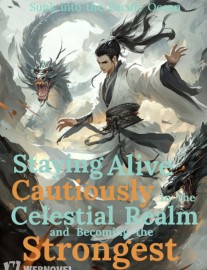 Read Staying Alive Cautiously in the Celestial Realm and Becoming the Strongest Online