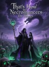 That's How We Necromancers Do Things
