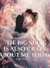 The Big Shot is Also Crazy About Me Today