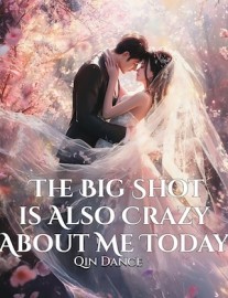 Read The Big Shot is Also Crazy About Me Today Online
