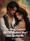 The Clingy Contract: My CEO Husband Won't Stop Spoiling Me