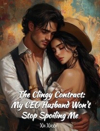 Read The Clingy Contract: My CEO Husband Won't Stop Spoiling Me Online