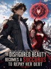 The Disfigured Beauty Becomes a Succubus to Repay Her Debt