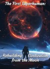 The First Superhuman: Rebuilding Civilization from the Moon