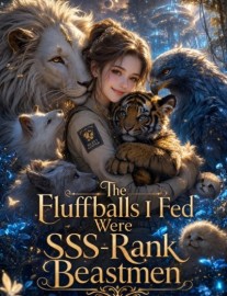 Read The Fluffballs I Fed Were SSS-Rank Beastmen Online