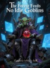 The Forest Feeds No Idle Goblins