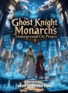 The Ghost Knight Monarch's Underground City Project