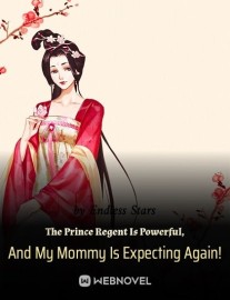 Read The Prince Regent Is Powerful, And My Mommy Is Expecting Again! Online