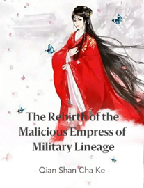 Read The Rebirth of the Malicious Empress of Military Lineage Online