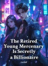 The Retired Young Mercenary Is Secretly a Billionaire