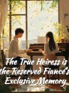 The True Heiress is the Reserved Fiancé's Exclusive Memory