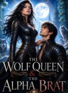 The Wolf Queen &amp; The Alpha Brat