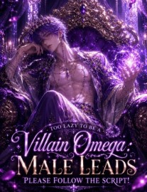 Read Too lazy to be a villain omega: Male leads please follow the script! Online