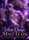 Too lazy to be a villain omega: Male leads please follow the script!