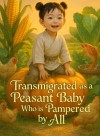 Transmigrated as a Peasant Baby Who is Pampered by All